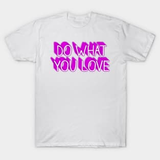 DO WHAT YOU LOVE T-Shirt